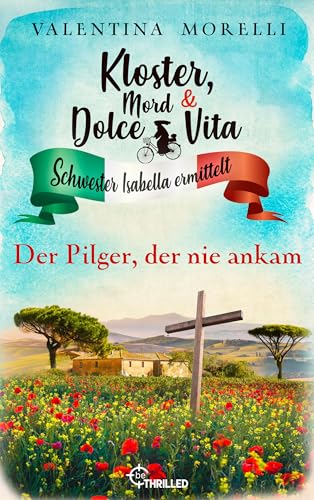 Kloster, Mord und Dolce Vita - Der Pilger, der nie ankam (Schwester Isabella ermittelt 40) (German Edition)