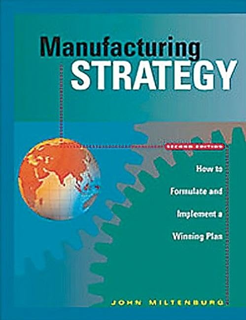 Manufacturing Strategy: How to Formulate and Implement a Winning Plan, Second Edition