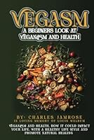 VEGASM: A beginners look at veganism and health B0F67RGHBK Book Cover
