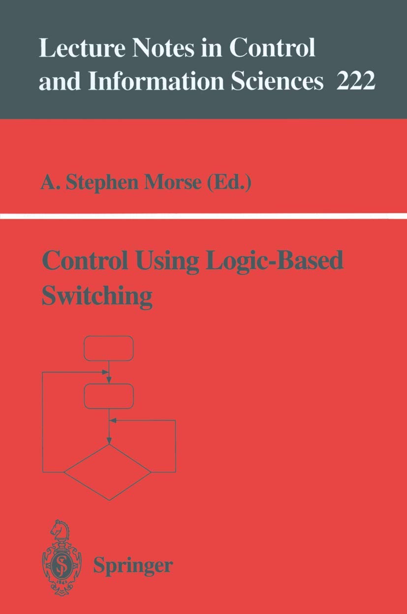 Control Using Logic-Based Switching: 222 (Lecture Notes in Control and Information Sciences)