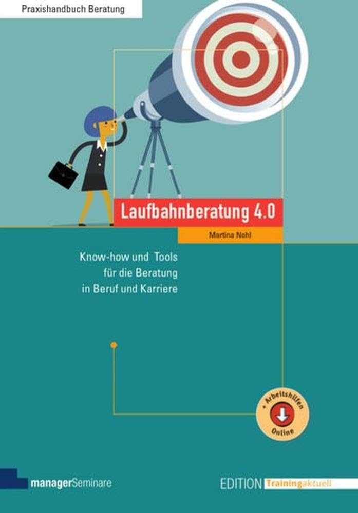 Laufbahnberatung 4.0: Know-how und Tools für die Beratung in Beruf und Karriere (Edition Training aktuell)