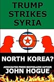 Trump Strikes Syria: and Korea?