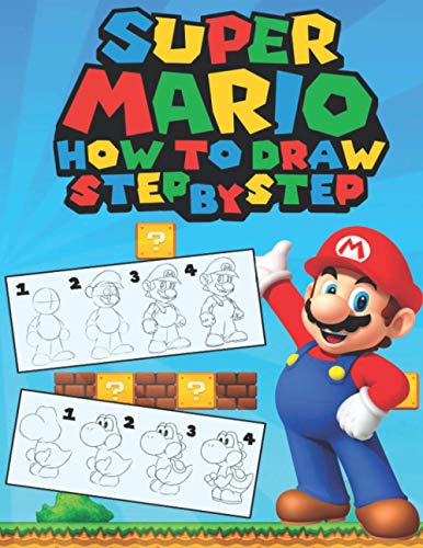 How To Draw Super Mario: Easy Step by Step Super Mario Drawing Book For Your Kids