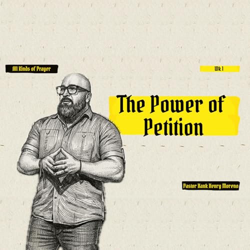 The Power of Petition | Wk 1 | All Kinds of Prayers | Pastor Hank