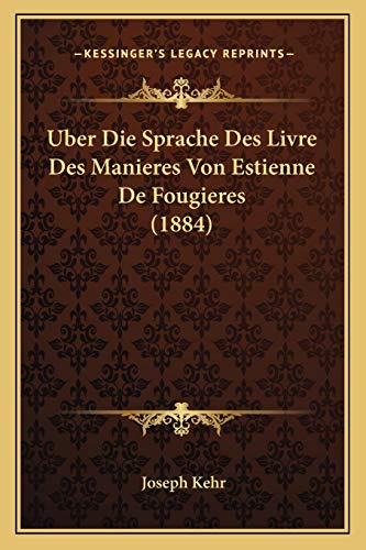 Uber Die Sprache Des Livre Des Manieres Von Estienne De Fougieres (1884) (German Edition)