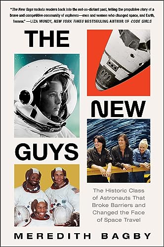 The New Guys: The Historic Class of Astronauts That Broke Barriers and Changed the Face of Space Travel – NASA's 1978 Women and Minority Pioneers Through Triumph and Tragedy