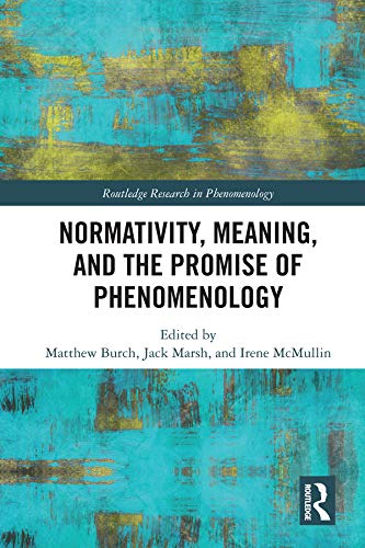 Normativity, Meaning, and the Promise of Phenomenology (Routledge Research in Phenomenology)      1st Edition, Kindle Edition
