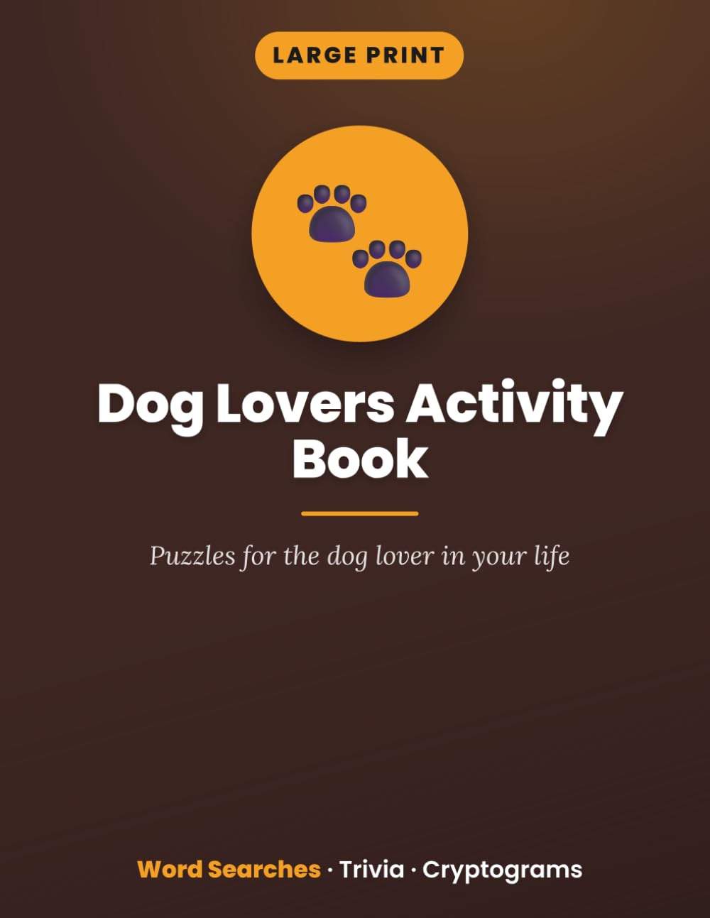 Large Print Dog Lovers Activity Book: Word Searches, Trivia & Cryptograms for Dog Lovers