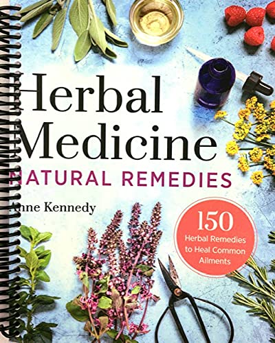 Herbal Medicine Natural Remedies: 150 Herbal Remedies to Heal Common Ailments [Spiral-bound] Anne Kennedy