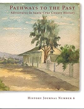Paperback Pathways to the Past: Adventures in Santa Cruz County History (Santa Cruz County History Journal #6) Book