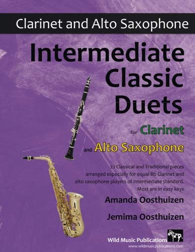 Intermediate Classic Duets for Clarinet and Alto Saxophone: 22 classical and traditional melodies for equal Bb Clarinet and Alto Sax players of intermediate standard. Most are in easy keys.