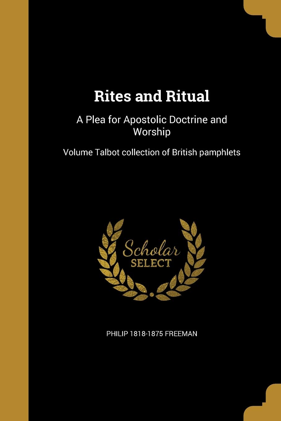 Rites and Ritual: A Plea for Apostolic Doctrine and Worship; Volume Talbot collection of British pamphlets