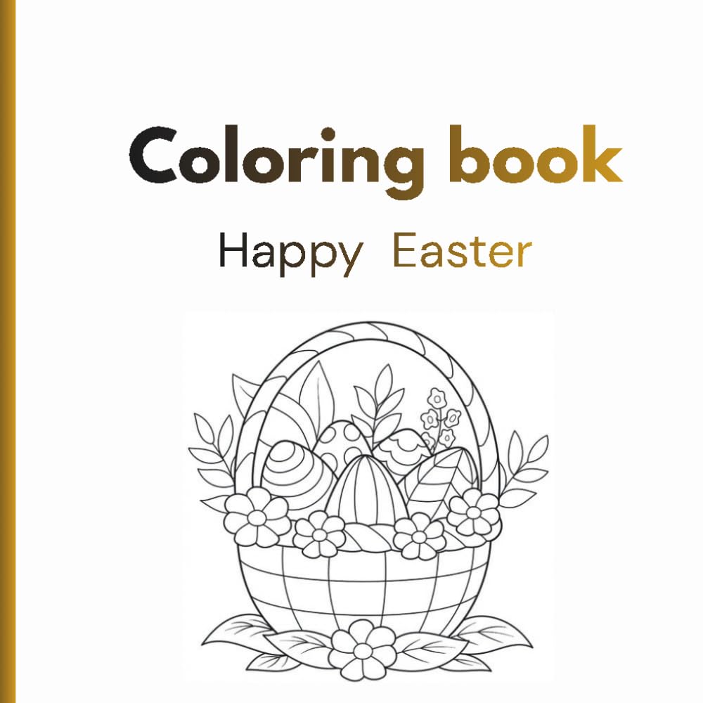 Coloring book - Happy Easter: Happy Easter Coloring Book: Bold and Easy Designs for Adults, Teens, and Kids. Simple, Cute Easter and Spring Illustrations