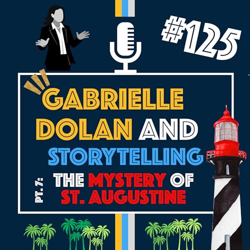 Story Intelligence with Author and Podcaster Gabrielle Dolan and Story Part 7: The Mystery of St. Augustine | Episode 125