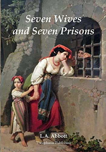 Seven Wives and Seven Prisons: Or Experiences In The Life Of A Matrimonial Maniac. A True Story.