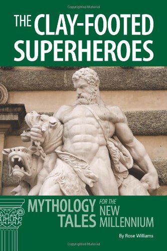 The Clay-footed SuperHeroes: Mythology Tales for the New Millennium (Latin for the New Millennium)