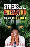 Stress is a Predator: Are you a Stressaholic