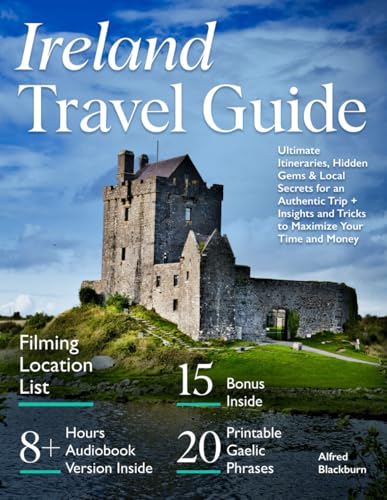 Ireland Travel Guide: Ultimate Itineraries, Hidden Gems & Local Secrets for an Authentic Trip + Insigths and Tricks to Maximize Your Time and Money