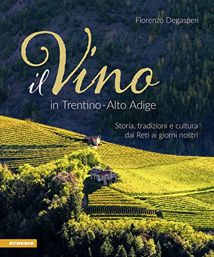 Il vino in Trentino Alto Adige. Storia, tradizioni e cultura dai Reti ai giorni nostr