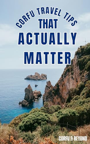 Corfu Travel Tips That Actually Matter: Where to stay, how to get around, what to do, and what to skip - without the stress (The Corfu Playbook: Travel Guides That Work Book 1)