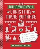 Build Your Own Christmas Movie Romance: Pick Your Plot, Meet Your Man, and Create the Holiday Love Story of a...