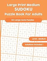 Large Print Medium SUDOKU Puzzle Book For Adults: 50 Large 16x16 Puzzles with Solutions! B089CZ3ZK4 Book Cover