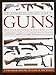 The Ultimate Illustrated Guide to Guns, Pistols, Revolvers & Machine Guns: A Comprehensive Chronology of Firearms With Full Technical Specifications, Shown in 1150 Expert Photographs and Diagrams