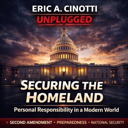 Securing the Homeland: Second Amendment, Concealed Carry Reciprocity, Personal Preparedness & National Security Strategy with Eric A. Cinott