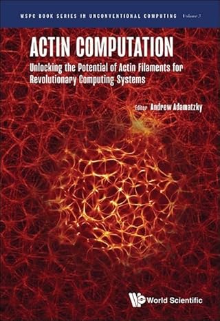 Actin Computation: Unlocking The Potential Of Actin Filaments For Revolutionary Computing Systems: 3 (Wspc Book Series In Unconventional Computing)-Wow! eBook