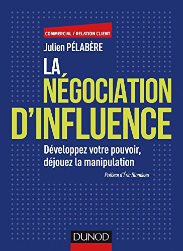 livre La négociation d'influence - Développez votre pouvoir, déjouez la manipulation: Développez votre pouvoir, déjouez la manipulation