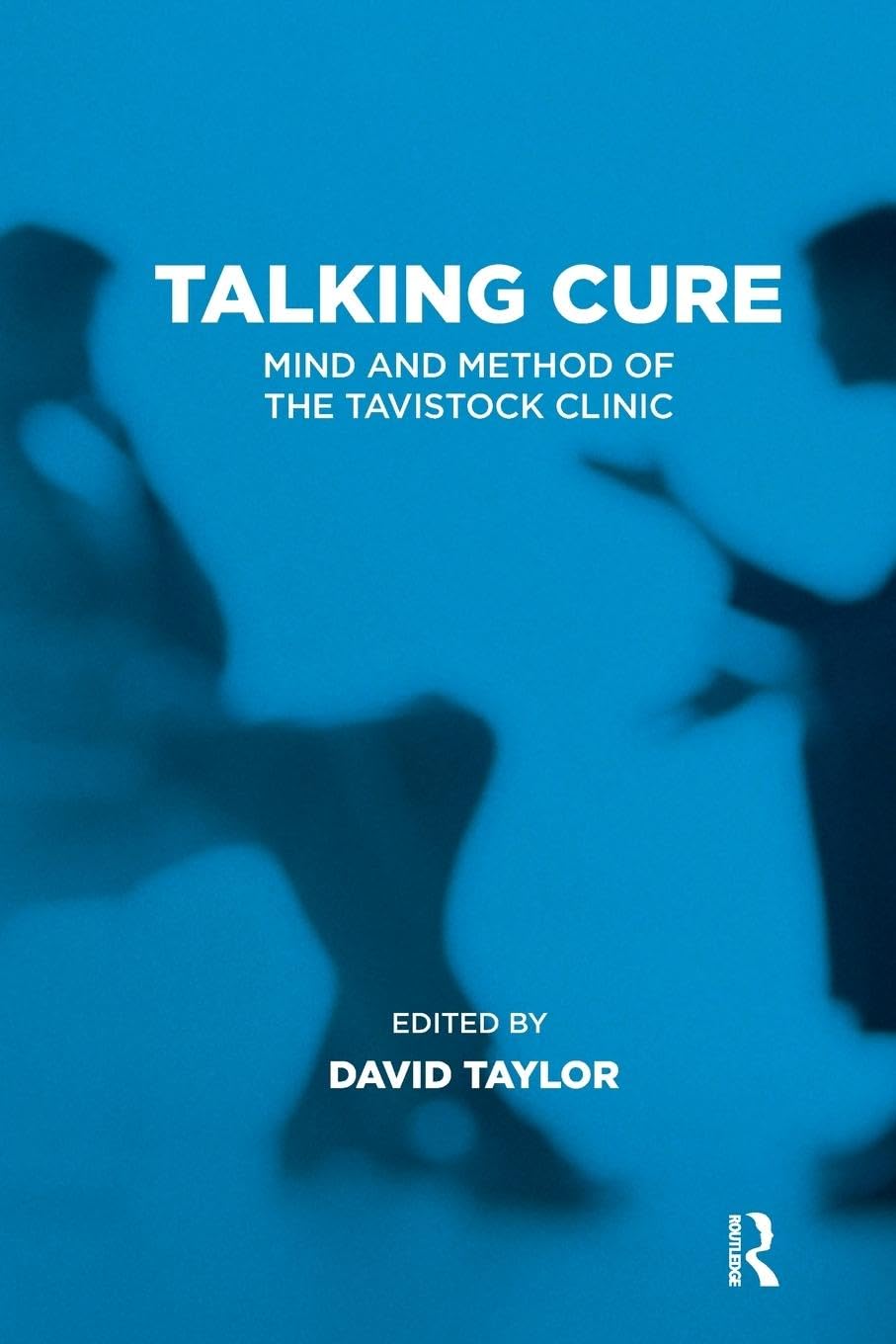 Talking Cure: Mind and Method of the Tavistock Clinic (The Tavistock Clinic Series)