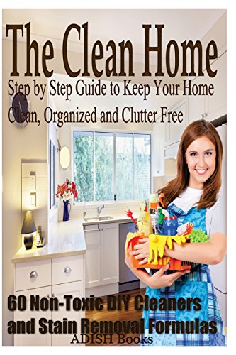 The Clean Home: Step by Step Guide to Keep Your