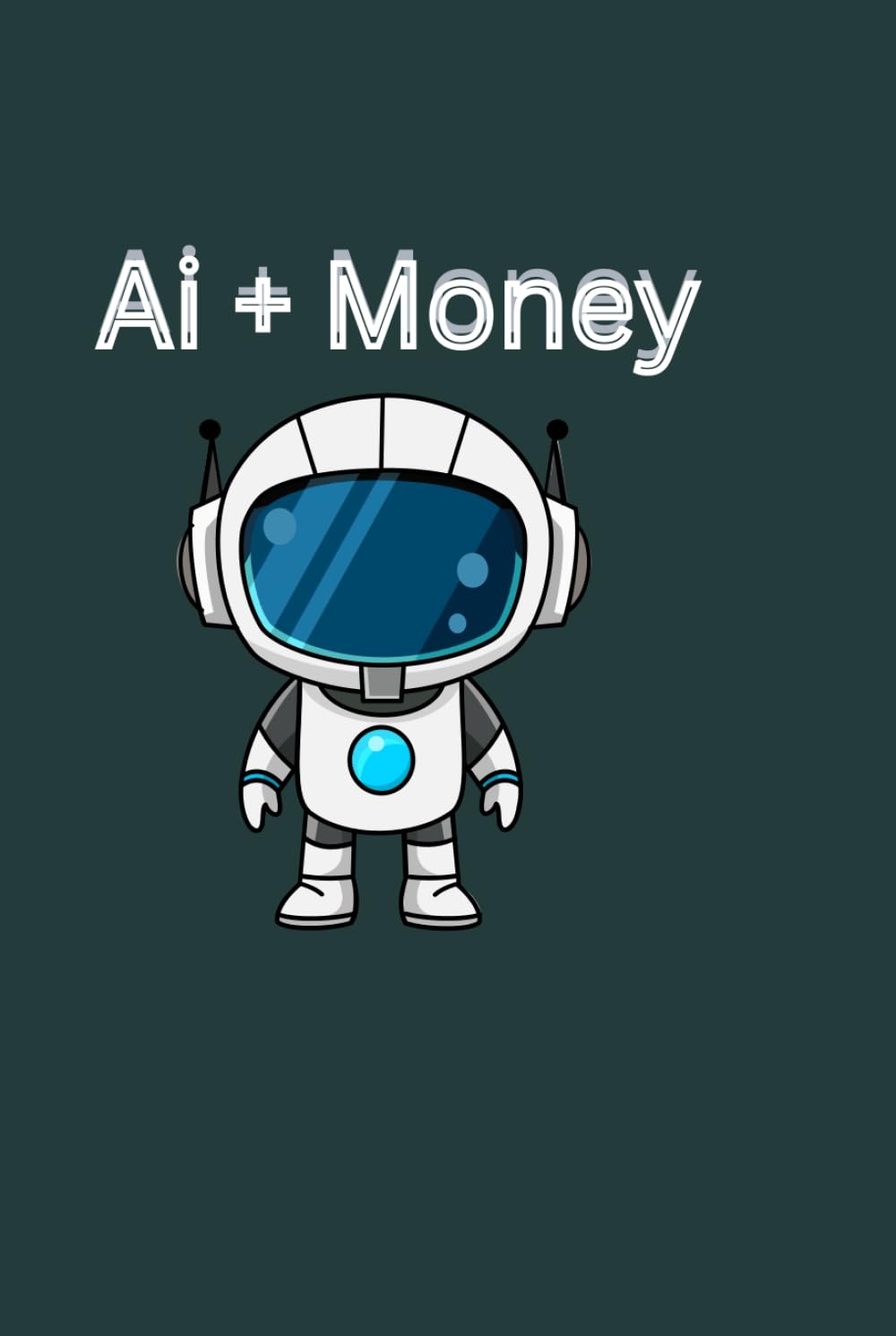 AI + Money-Making 79 Methods: “Mastering Digital Income: 79 Proven AI-Driven Methods for Financial Growth”