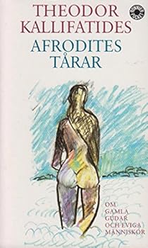 Afrodites tårar: Om gamla gudar och eviga människor