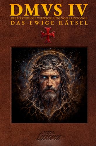 DMVS IV - Das ewige Rätsel: Ein historischer Thriller über Templer, verborgene Wahrheiten und die Ursprünge der Menschheit (Die Mysteriöse Verwicklung von Saintonge, Band 4)