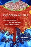 The Ocean on Fire: Pacific Stories from Nuclear Survivors and Climate Activists