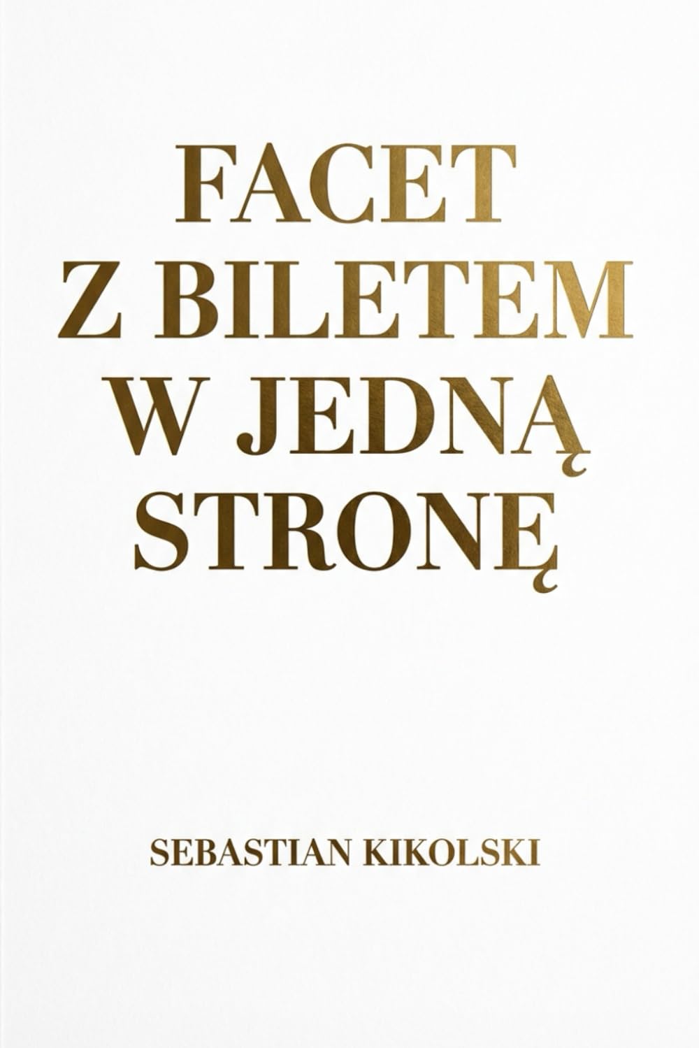 FACET Z BILETEM W JEDNA STRONE: HISTORIA CHLOPAKA Z POLSKI,KTORY POSTAWIL NA JEDNA KARTE