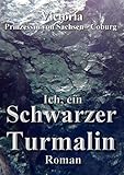  Ich, ein Schwarzer Turmalin: Ein Roman über den Werdegang und die Anwendungsmöglichkeiten eines schwarzen Turmalins.