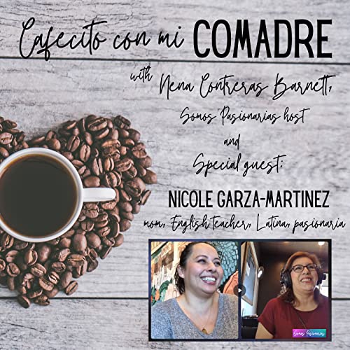 Cafecito con mi Comadre, Nicole Garza-Martinez: mom, teacher, Latina, pasionaria