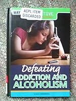 Defeating Addiction and Alcoholism 1499461798 Book Cover