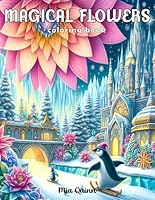 Magical Flowers Coloring Book for Adults: 50 Grayscale Pages of Animals in Enchanted Landscapes and Blooming Wonders for Stress Relief and Relaxation (Magic Worlds Coloring Books) B0DBGKL641 Book Cover