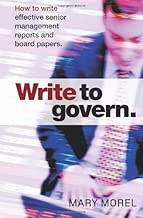 Write to Govern: How to Write Effective Senior Management Reports and Board Papers