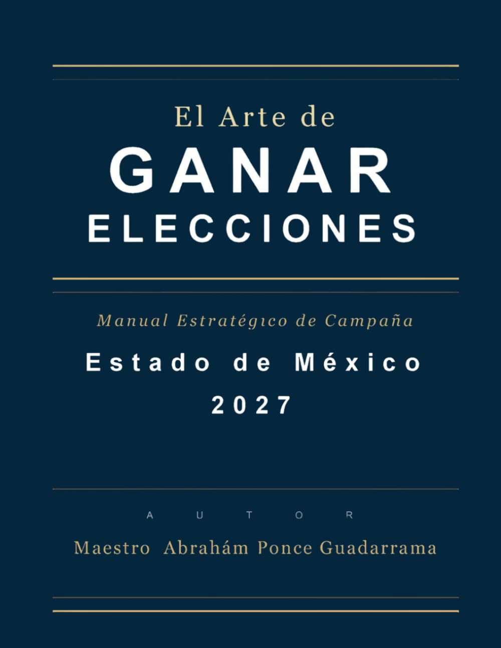 EL ARTE DE GANAR ELECCIONES, Manual estratégico de campaña Estado de México 2027