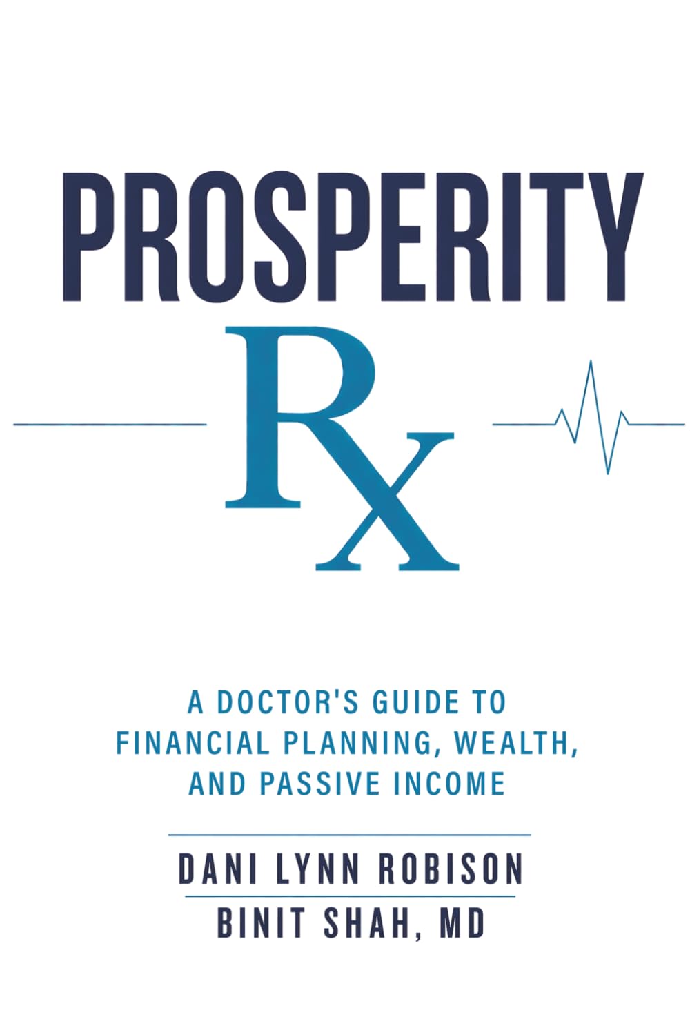 Prosperity Rx: A Doctor's Guide to Financial Planning, Wealth, and Passive Income
