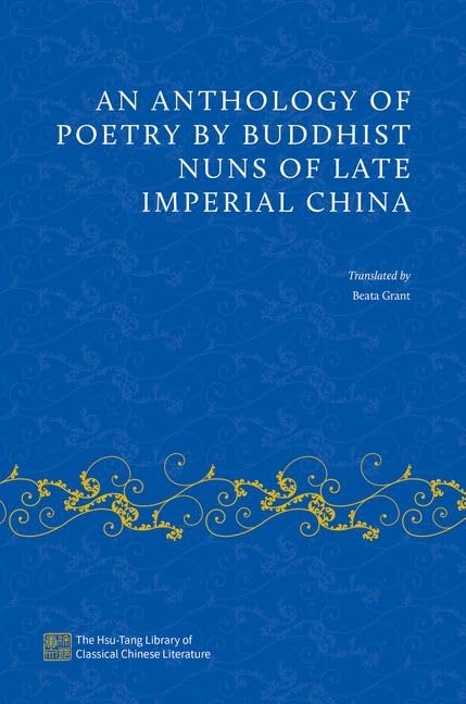 An Anthology of Poetry by Buddhist Nuns of Late Imperial China (The Hsu-Tang Library of Classical Chinese Literature)