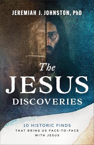 The Jesus Discoveries: 10 Historic Finds That Bring Us Face-to-Face with Jesus by Jeremiah J. Johnston