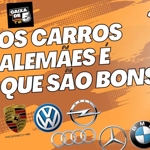 T2 - Ep.3 - A qualidade e os carros alem&atilde;es.