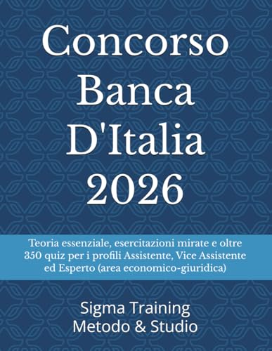 Concorso Banca D'Italia 2026: Teoria essenziale, esercitazioni mirate e oltre 350 quiz per i profili Assistente, Vice Assistente ed Esperto (area economico-giuridica)).