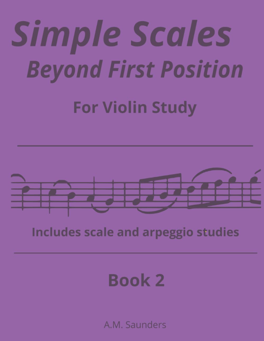 Simple Scales Beyond First Position Book 2: Violin scales in second position | Violin scales in third position | Easy violin scales | Beginning Violin ... Scales in First Position for Violin Study)