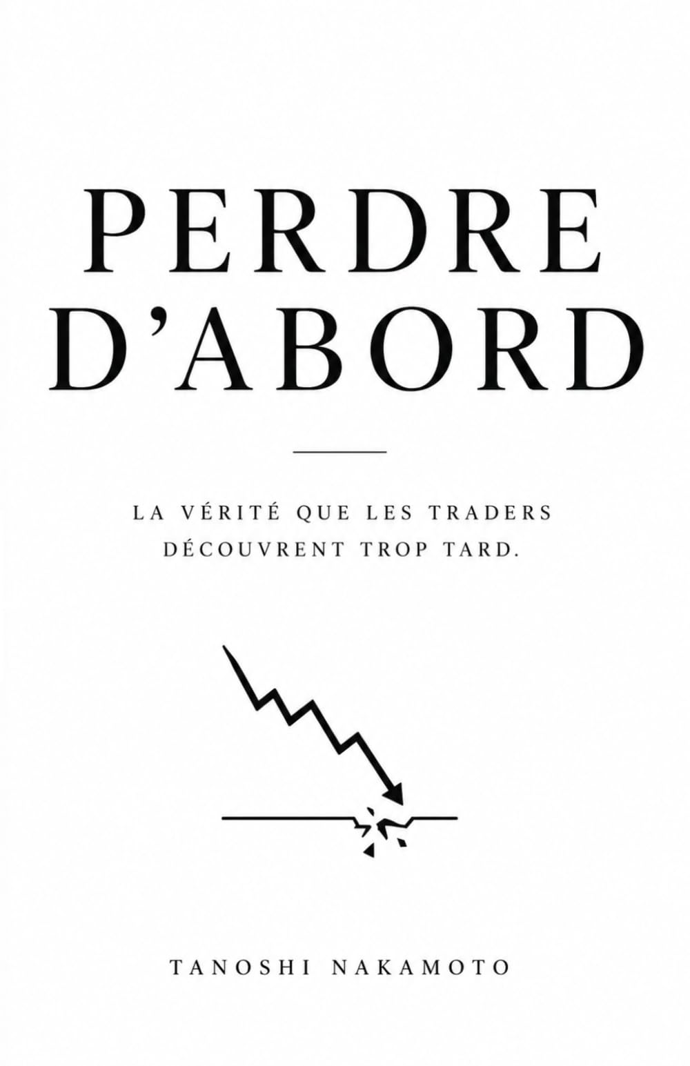Perdre d'abord: La vérité que les traders découvrent trop tard